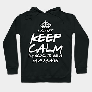 I Cant keep Calm Soon To Be Mamaw Art Gift For Women Mother day Hoodie